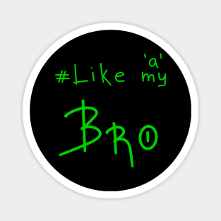 Like a Bro, Gift for Brother, Birthday Gift Magnet